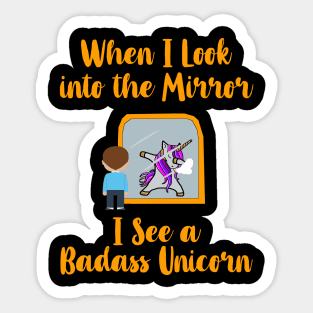 When I look into the Mirror, I see a Badass Unicorn Sticker